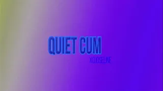 quiet cum