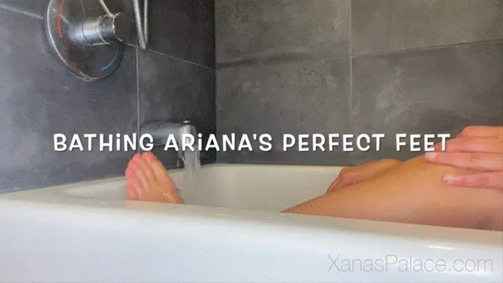 Bathing Ariana's Perfect Feet