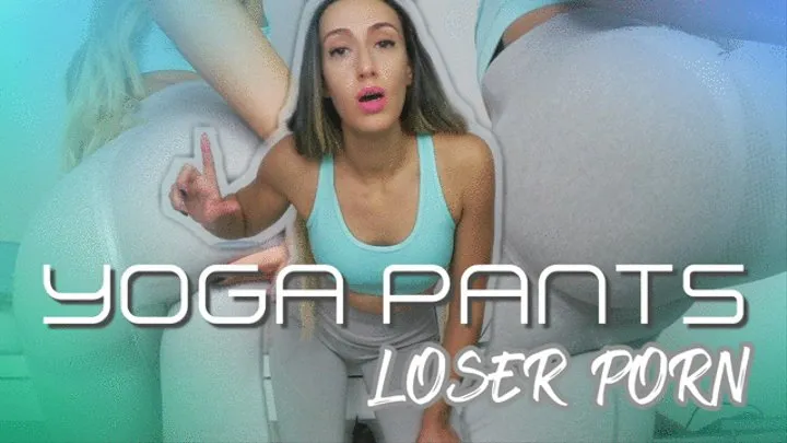 YogaPants LoserPorn