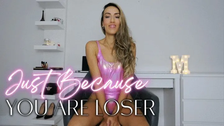 Just Because: You Are Loser