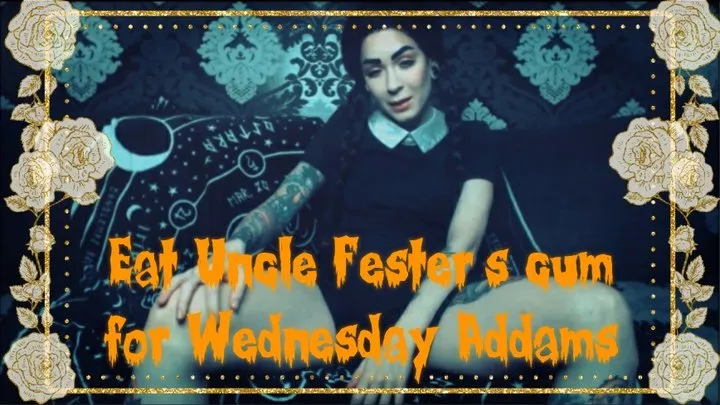 Eat Uncle-Fester's cum for Wednesday Addams