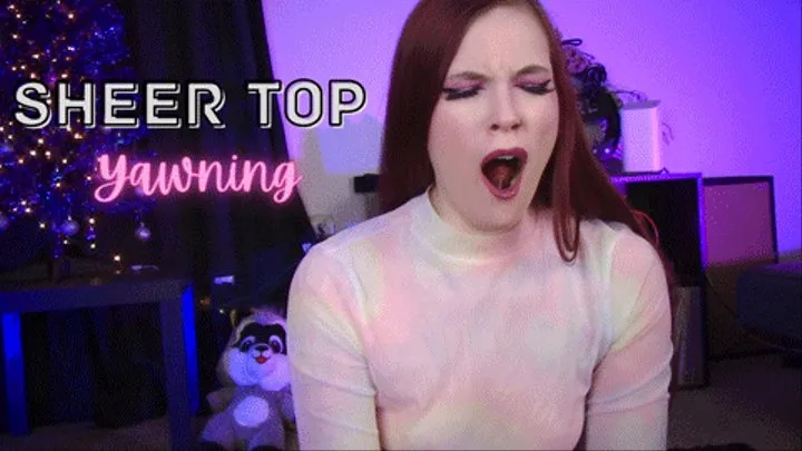 Sheer Top Yawning