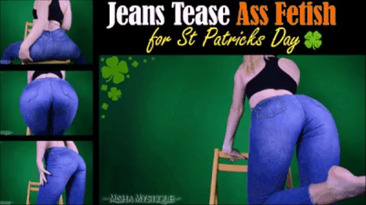 Jeans Tease Ass Fetish for St Patricks Day