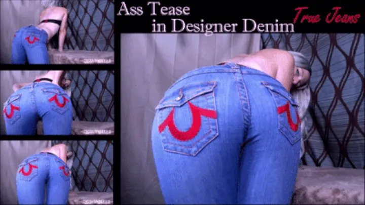 Ass Tease in Designer Denim: True Jeans