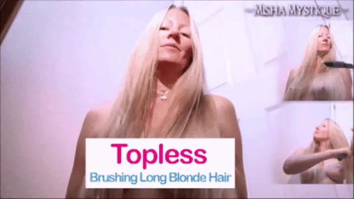 Topless Brushing Long Blonde Hair