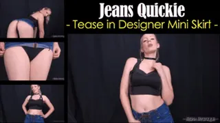 Jeans Quickie Tease in Designer Mini Skirt
