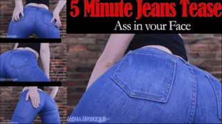 5 Minute Jeans Tease: Ass in your Face