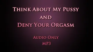 Think About My Pussy and Deny Your Orgasm - Audio Only MP3