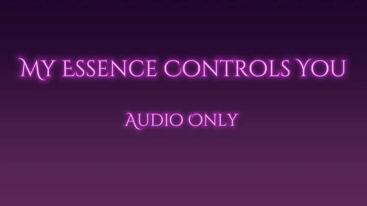 My Essence Controls You - Audio Only