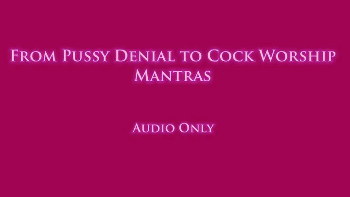 From Pussy Denial to Cock Worship Mantras - Audio Only