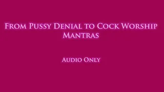 From Pussy Denial to Cock Worship Mantras - Audio Only