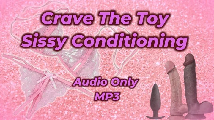 Crave The Toy- Sissy Conditioning - Audio Only MP3