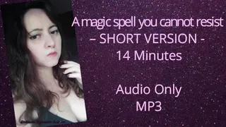 A magic spell you cannot resist - SHORT VERSION - Audio Only - MP3