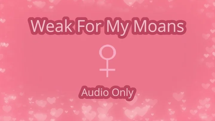 Weak For My Moans - Audio Only