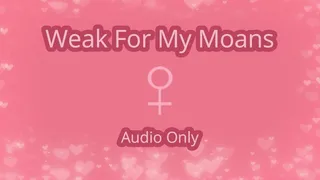 Weak For My Moans - Audio Only