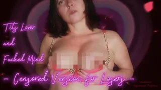 Tits Lover and Fucked Mind (Censored Version for Losers)