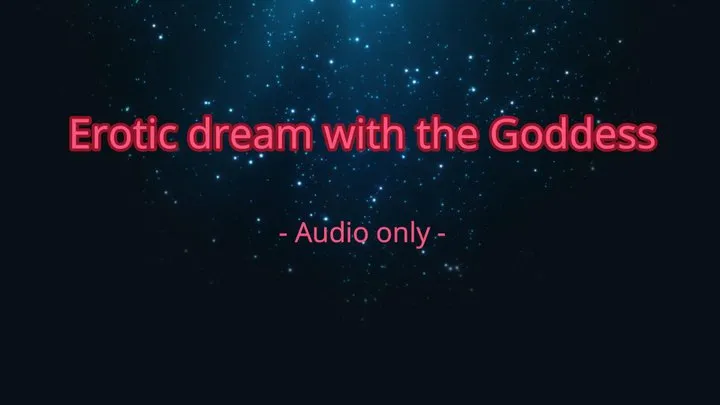 Erotic dream with the Goddess - Audio only