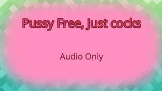 Pussy Free, Just Cocks - Audio Only