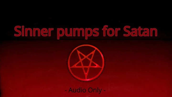 Sinner pumps for Satan - Audio Only