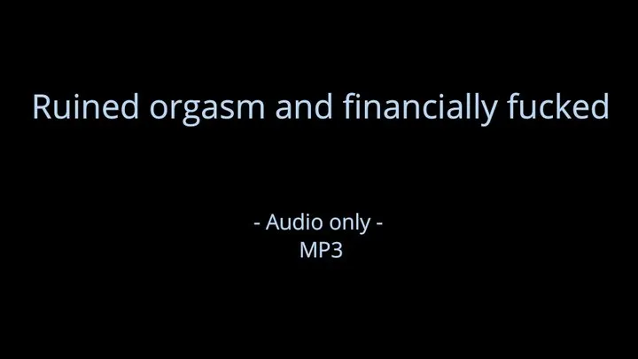 Ruined orgasm and financially fucked - Audio only MP3