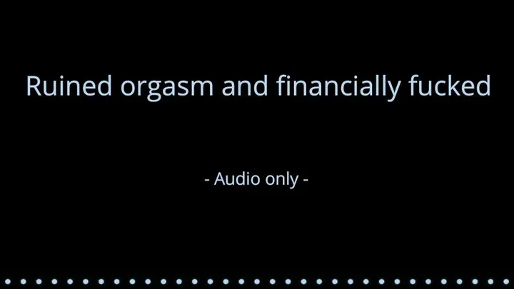 Ruined orgasm and financially fucked - Audio only