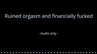 Ruined orgasm and financially fucked - Audio only