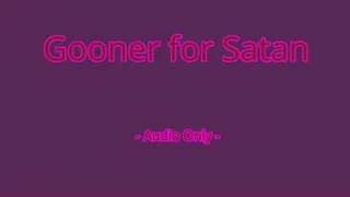 Gooner for Satan - Audio Only