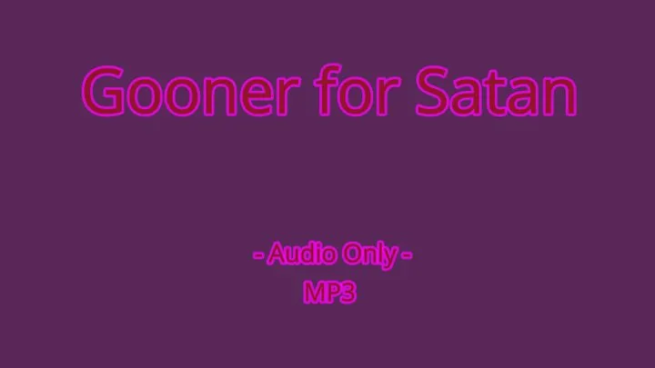 Gooner for Satan - Audio Only MP3