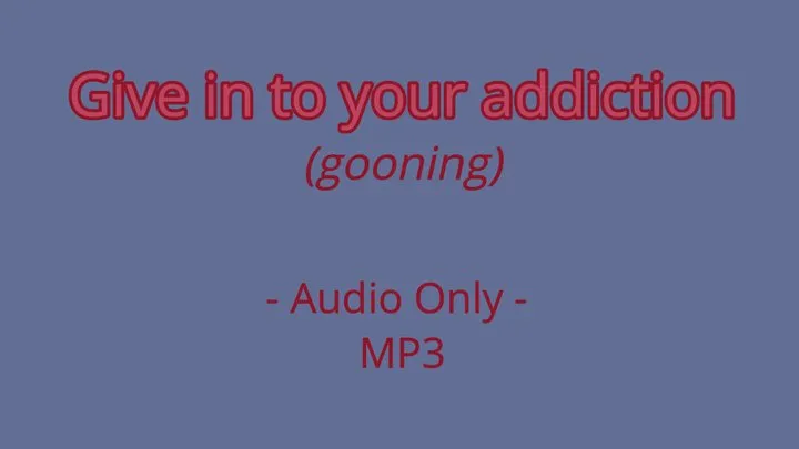 Give in to your addiction - Audio Only MP3