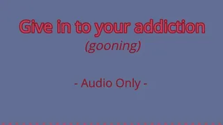 Give in to your addiction - Audio Only