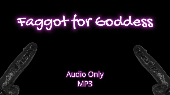 Faggot for Goddess - Audio Only MP3