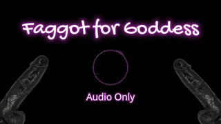 Faggot for Goddess - Audio Only