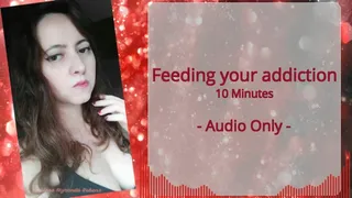 Feeding your addiction - Audio Only