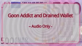 Goon Addict and Drained Wallet - Audio Only