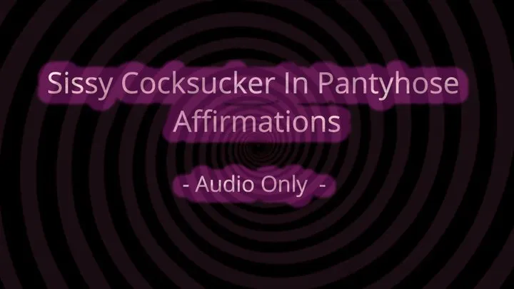 Sissy Cocksucker In Pantyhose Affirmations - Audio Only