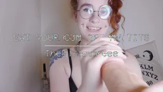 Eat Your Cum Off My Tits