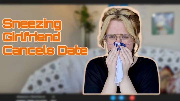 Sneezing Girlfriend Cancels Date - GFE JOE