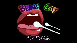 Being Gay for Felicia