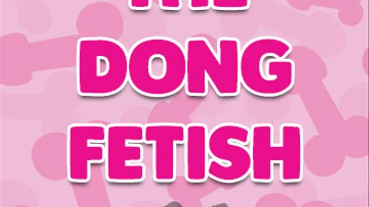 The Dong Fetish | Cum Countdown Included