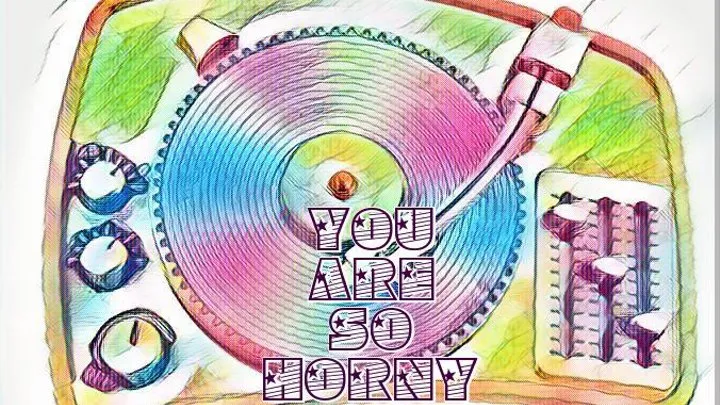 The You are so Horny Song