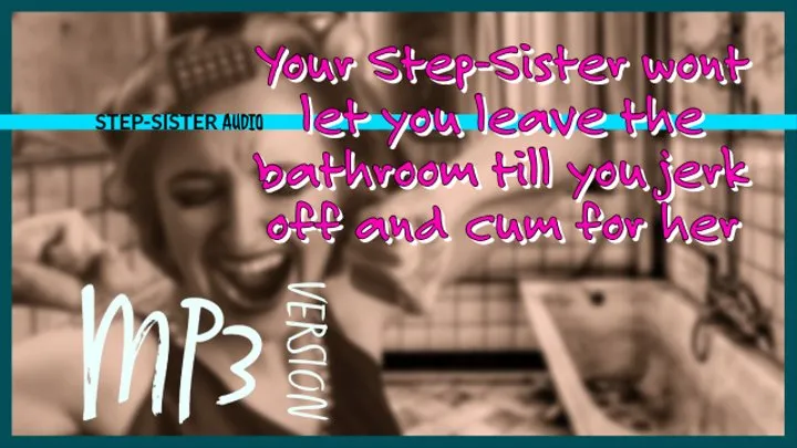 Your step sister wont let you out of the restroom till you cum for her cover your mouth and wank