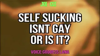 Self Sucking isnt Gay or is it JOI CEI Included