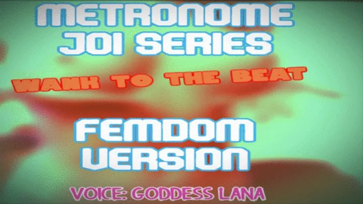 Metronome JOI series FEMDOM VERSION