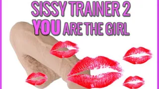 Sissy Trainer 2 YOU are the girl