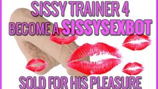 Sissy Trainer 4 Become a SISSYBOT Sold for his pleasure