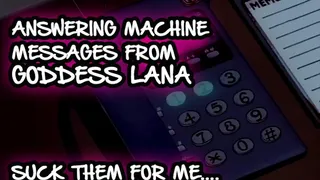 Answering machine Messages 1 From Goddess Lana Suck them for me