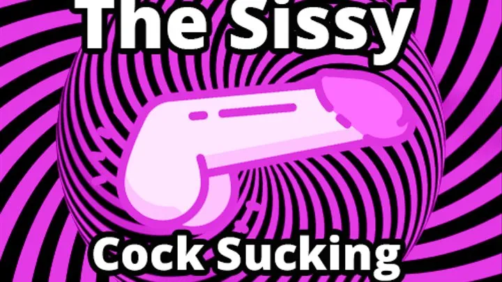 Mesmerizing The Sissy Cock Sucking Knobslobber Edition