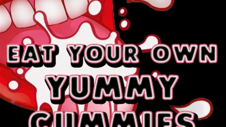 Eat your own Yummy Cummies Joi Cei and cum countdown