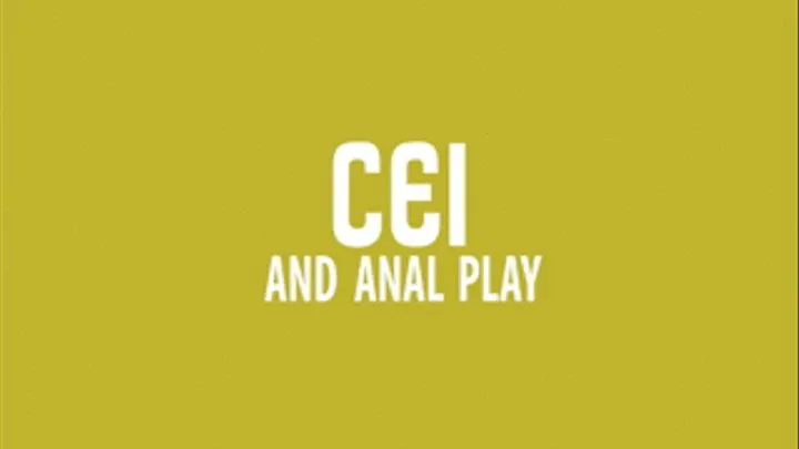 CEI AND ANAL PLAY