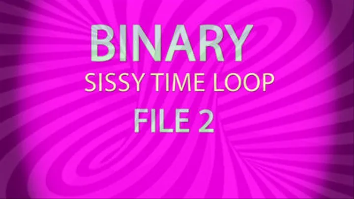 Binary Sissy Time Loop File 2